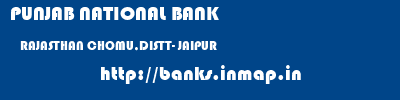 PUNJAB NATIONAL BANK  RAJASTHAN CHOMU,DISTT- JAIPUR    banks information 